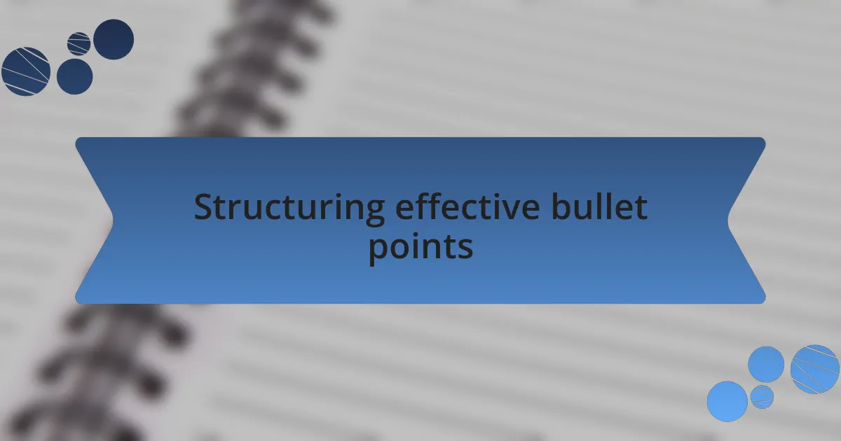 Structuring effective bullet points