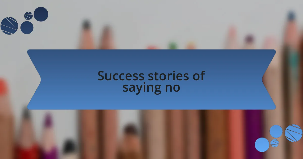 Success stories of saying no