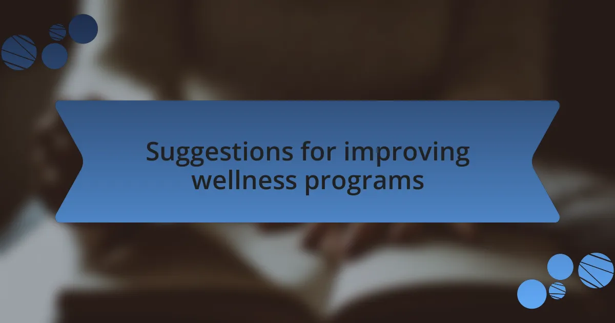 Suggestions for improving wellness programs