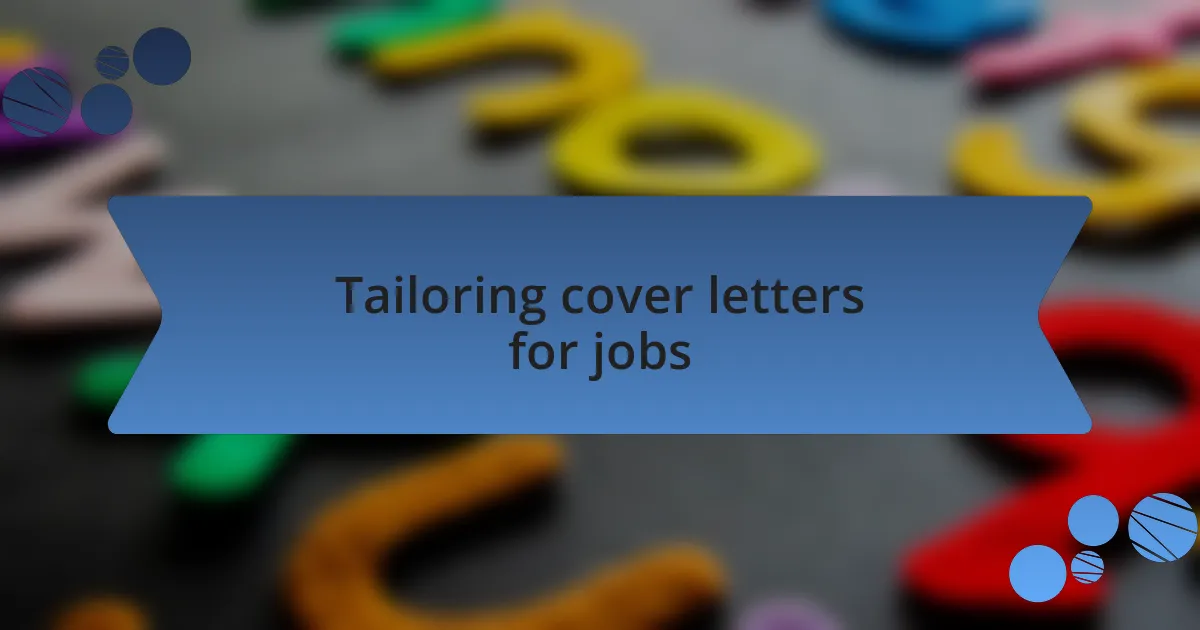 Tailoring cover letters for jobs