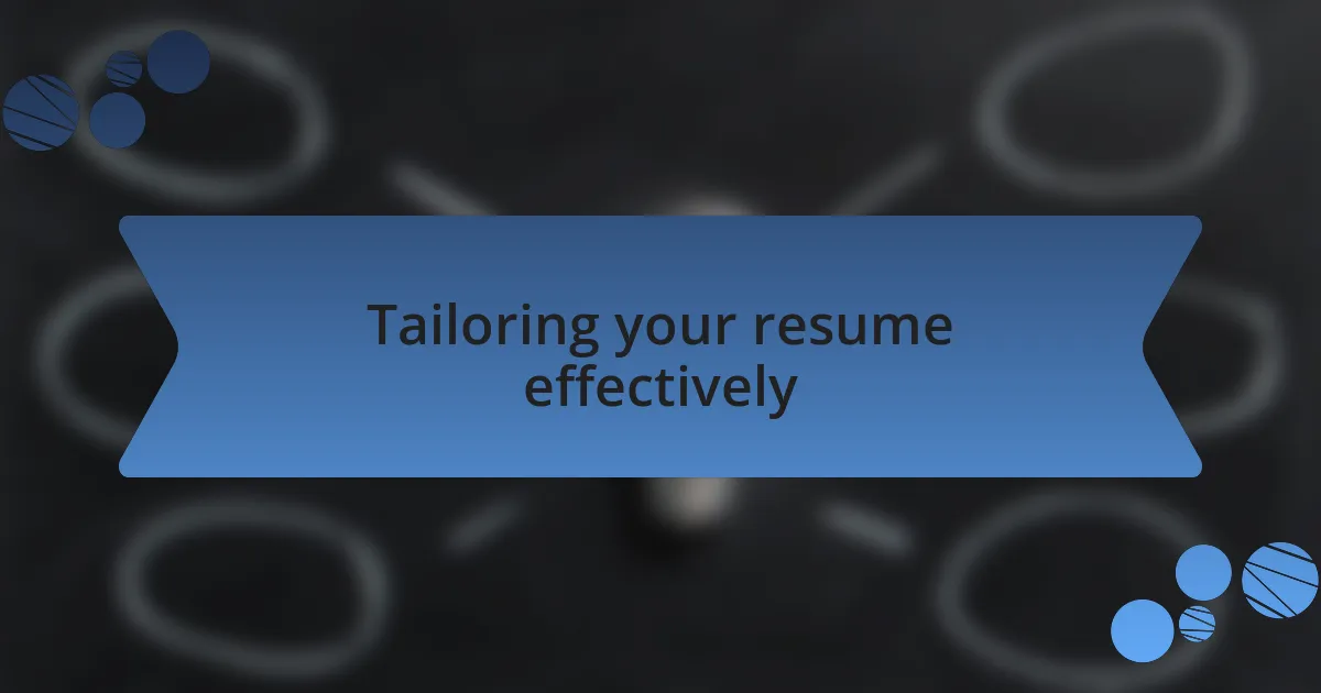 Tailoring your resume effectively