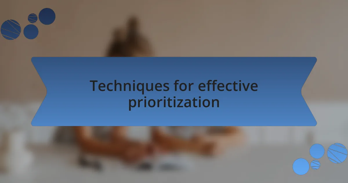 Techniques for effective prioritization
