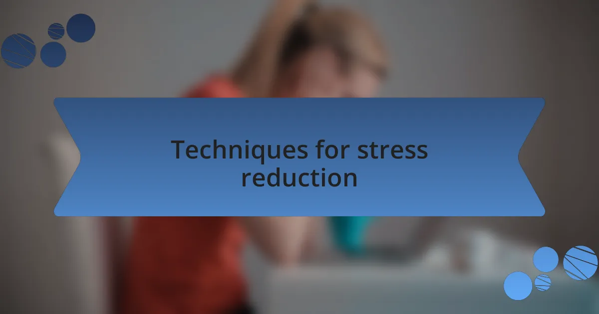 Techniques for stress reduction