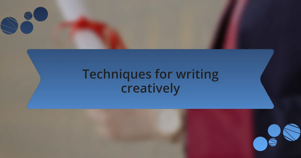 Techniques for writing creatively