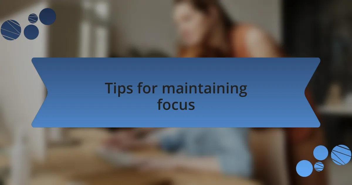 Tips for maintaining focus