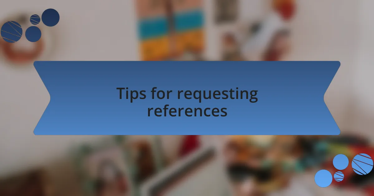 Tips for requesting references