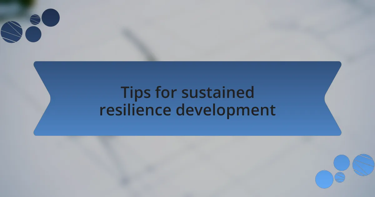 Tips for sustained resilience development