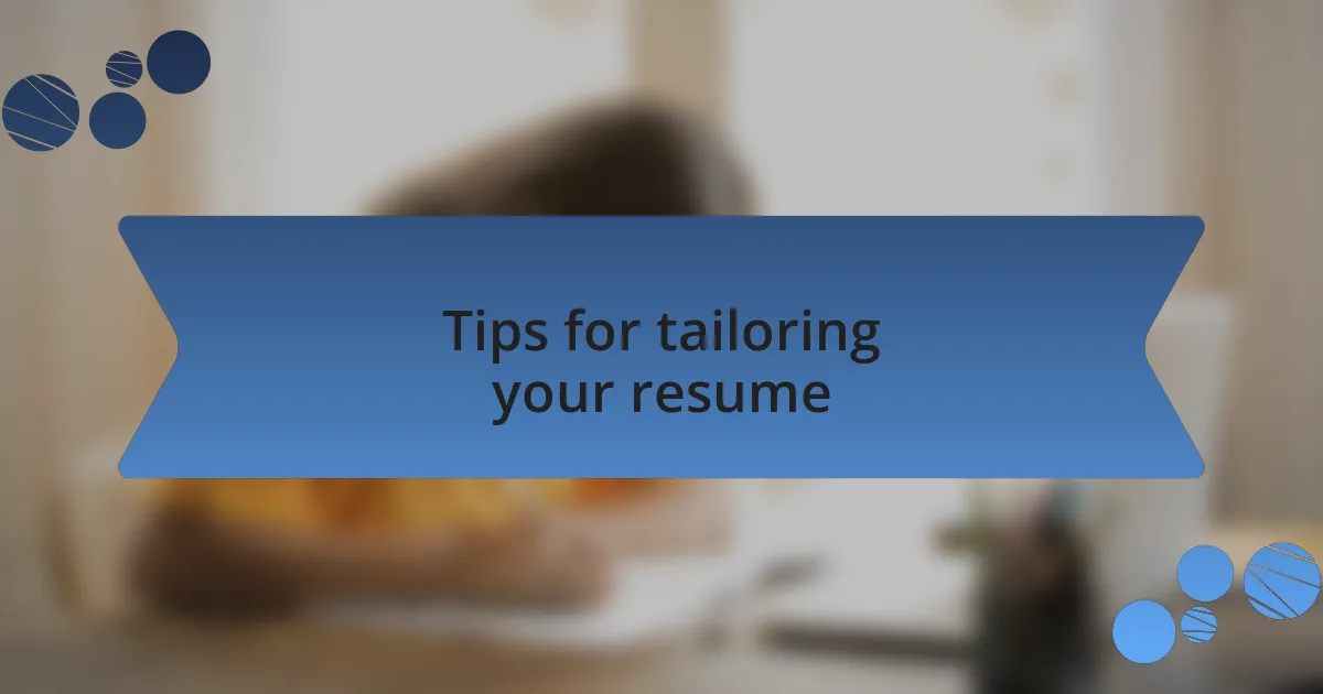 Tips for tailoring your resume