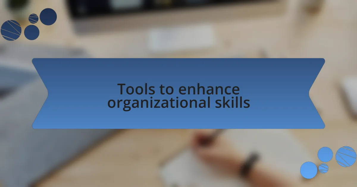 Tools to enhance organizational skills