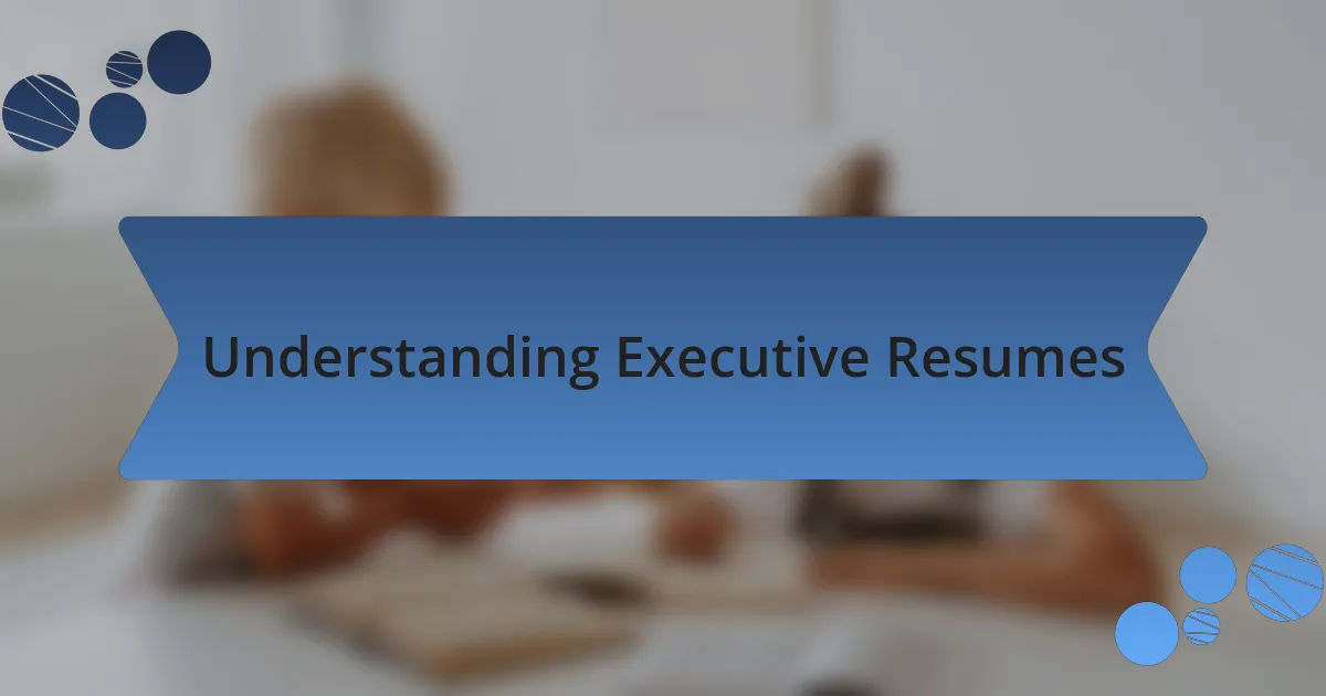 Understanding Executive Resumes