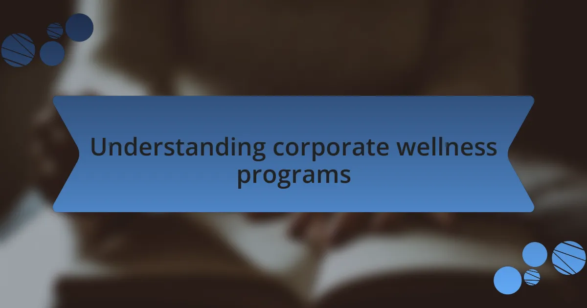 Understanding corporate wellness programs
