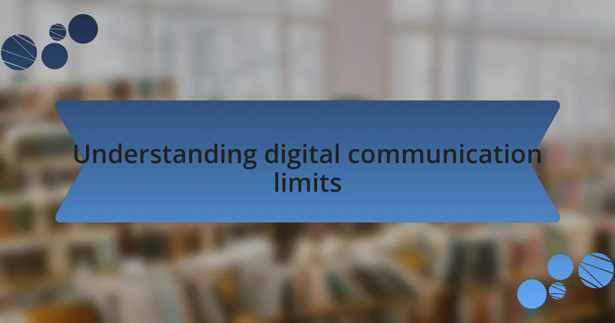 Understanding digital communication limits