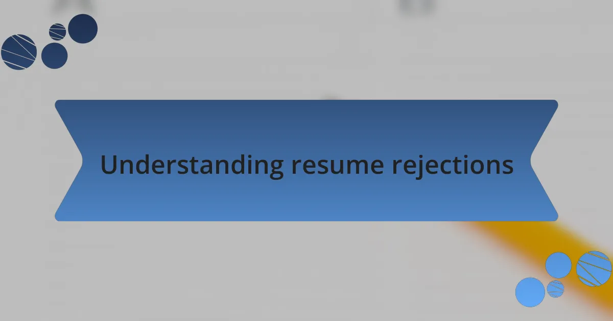 Understanding resume rejections