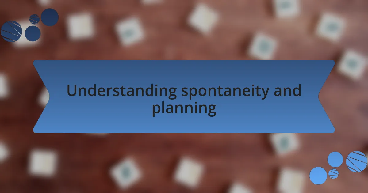 Understanding spontaneity and planning