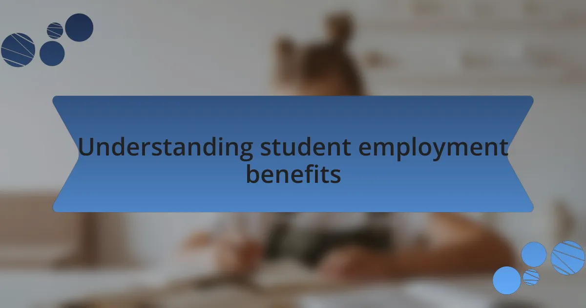 Understanding student employment benefits