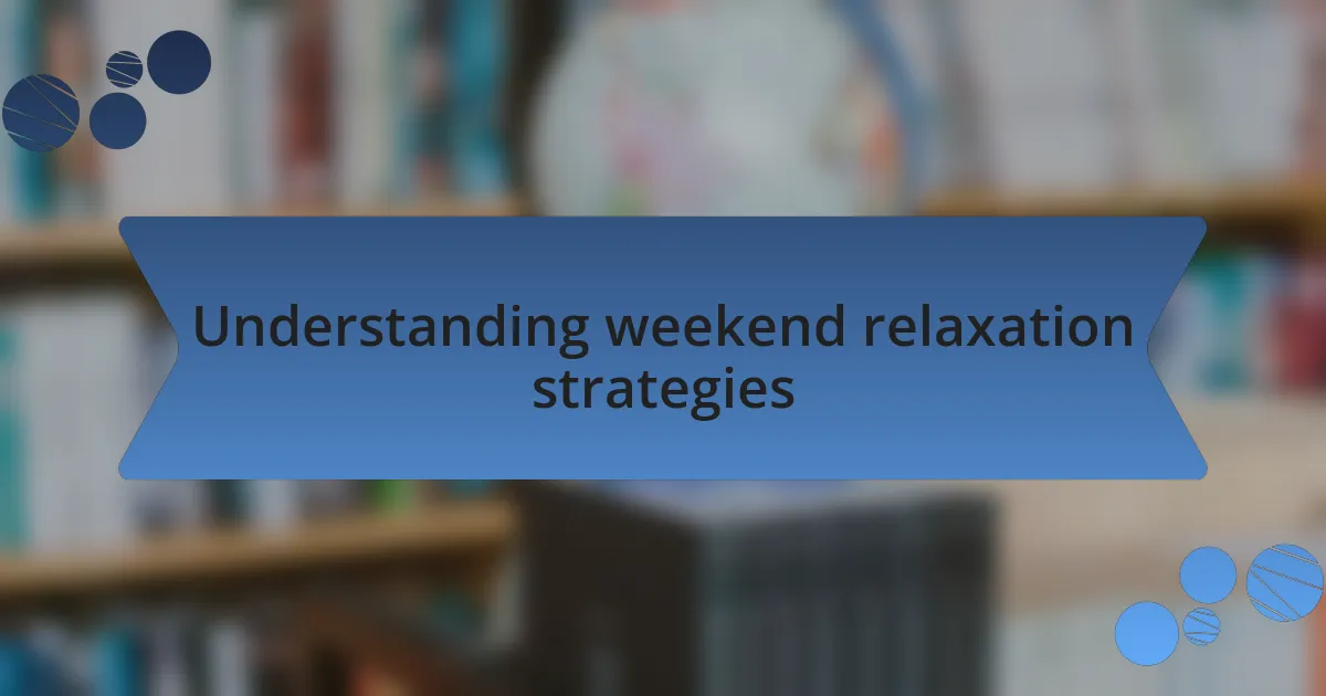 Understanding weekend relaxation strategies