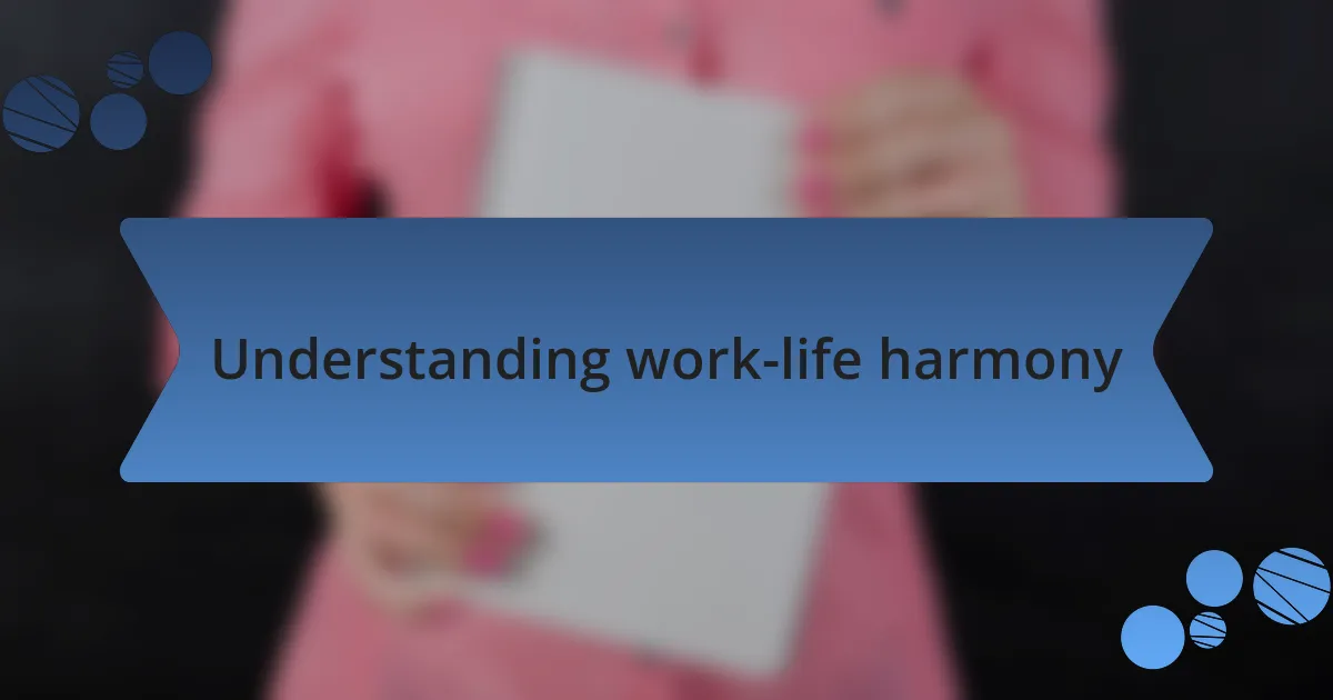 Understanding work-life harmony