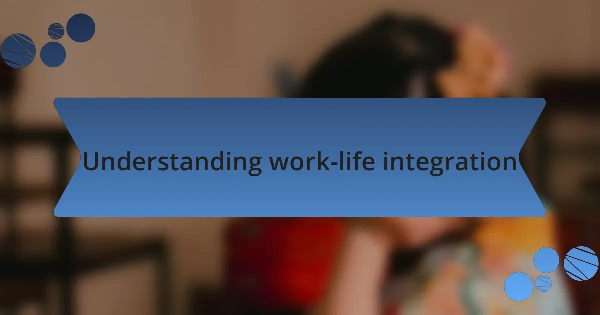 Understanding work-life integration