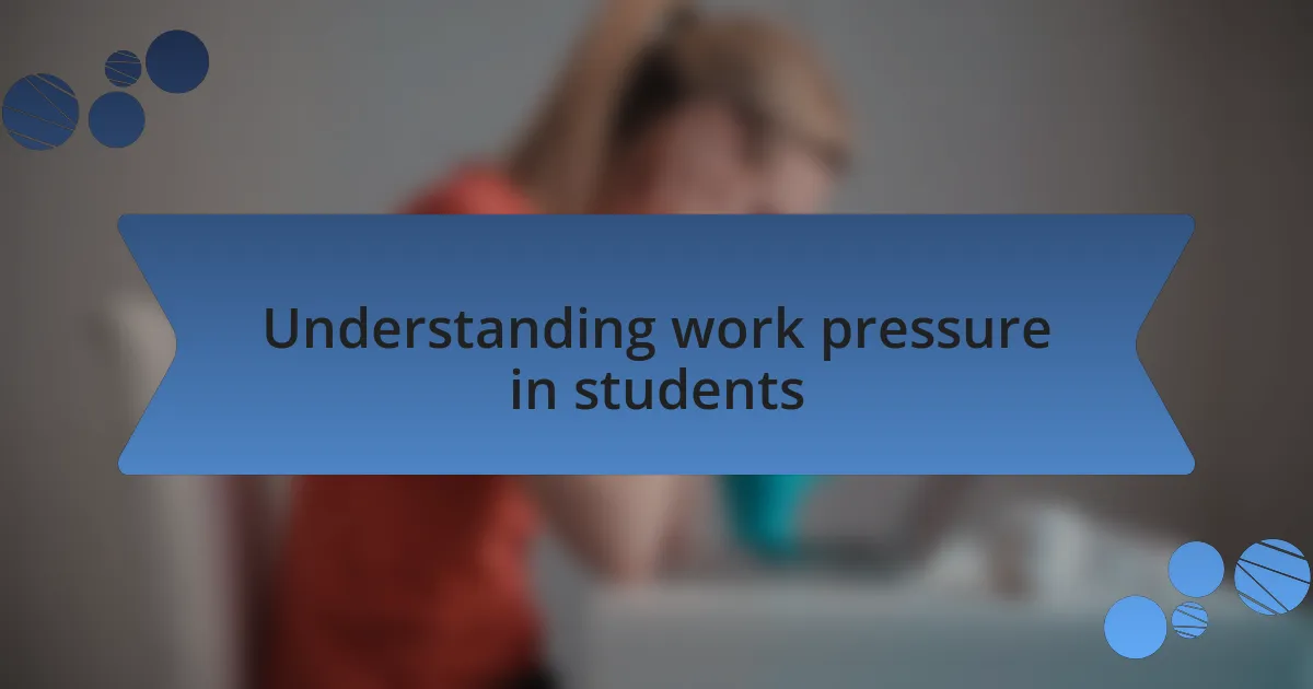 Understanding work pressure in students