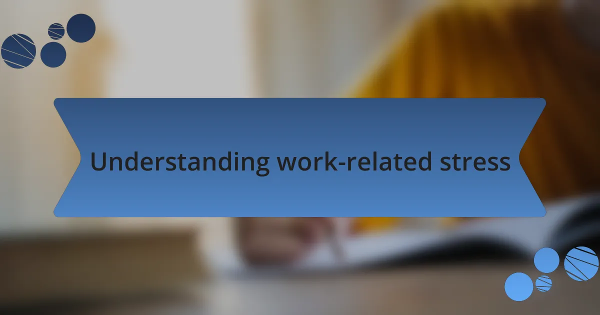 Understanding work-related stress