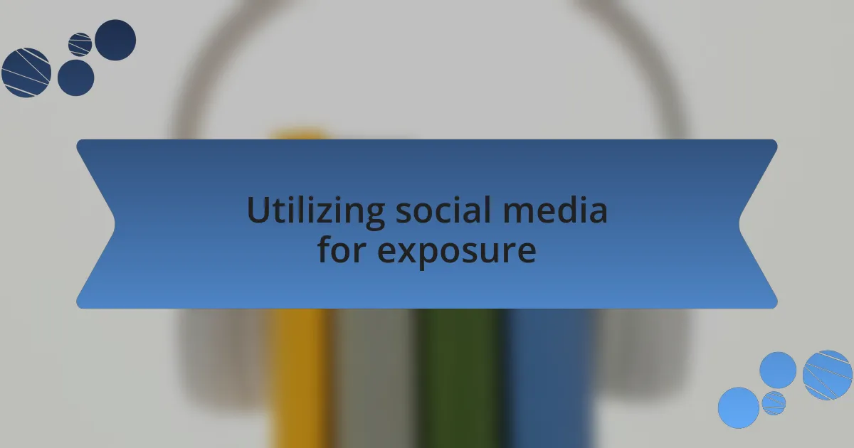 Utilizing social media for exposure